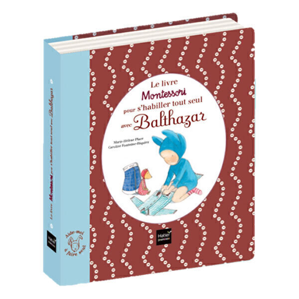 Hatier Jeunesse - Le livre Montessori pour s'habiller tout seul avec Balthazar - dès 3 ans