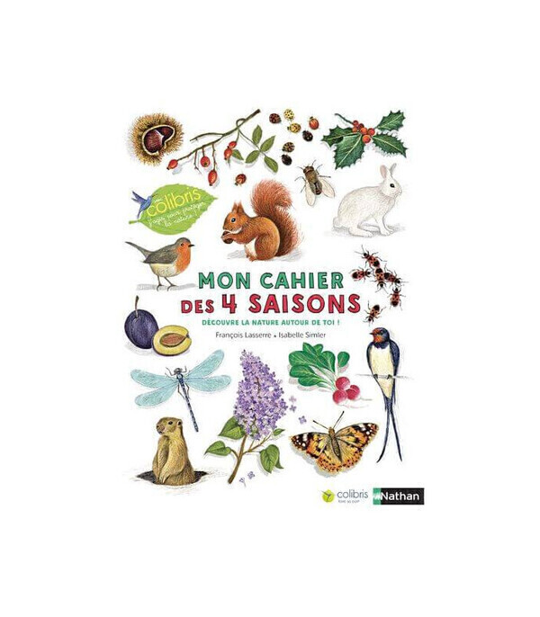Editions Nathan - Mon cahier des 4 saisons - Cahier nature Colibris Editions Nathan - Mon cahier des 4 saisons - Cahier nature Colibris