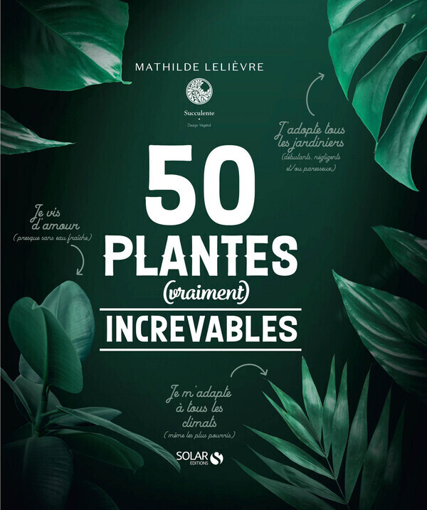 Solar - Livre  50 plantes (Vraiment) increvables - Lelièvre Mathilde